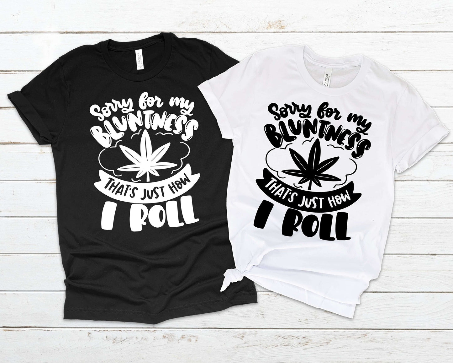 Sorry For My Bluntness That's Just How I Roll