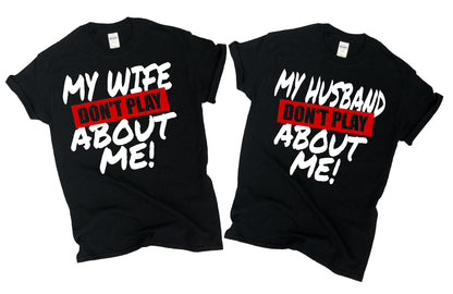 My Wife or Husband Don't Play About Me