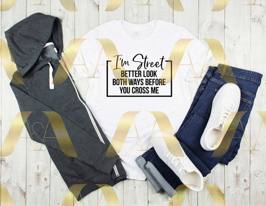 I Am Street Better Looks Both Ways Before Crossing Me